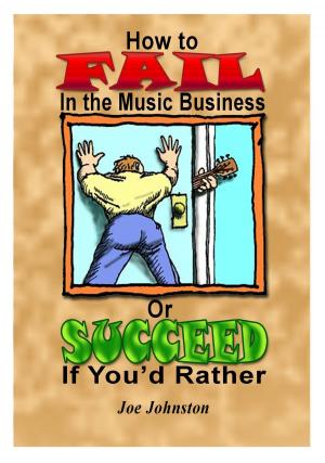 Cover of the book How to Fail in the Music Business: Or Succeed If You'd Rather by Dennis Sinnott