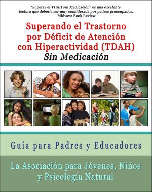 Cover of the book Superar el Trastorno por Déficit de Atención con Hiperactividad (TDAH) Sin Medicación: Guía para Padres y Educadores by Lucero, Blythe