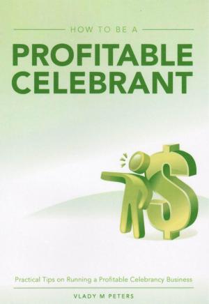 Cover of How to be a Profitable Celebrant: Practical Tips on Running a Profitable Celebrancy Business