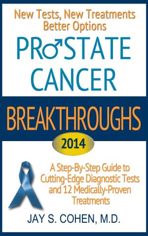 Cover of the book Prostate Cancer Breakthroughs 2014: New Tests, New Treatments, Better Options: A Step-by-Step Guide to Cutting-Edge Diagnostic Tests and 12 Medically-Proven Treatments by Linda B. White, Steven Foster, The Staff Of Herbs For Health