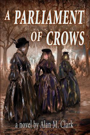 Cover of the book A Parliament of Crows by Alan M. Clark