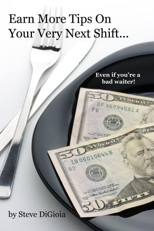 Cover of the book Earn More Tips On Your Very Next Shift...Even If You're a Bad Waiter by 聞毅