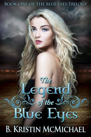 Cover of the book The Legend of the Blue Eyes by B. Kristin McMichael