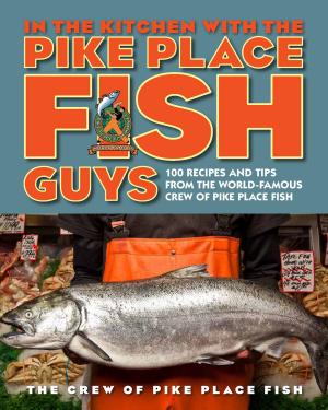 Cover of the book In the Kitchen with the Pike Place Fish Guys by Bonnie House, Diana Fleming, Ph.D., L.D, Linda Brinegar, Linda Kennedy, Ian Blake Newman