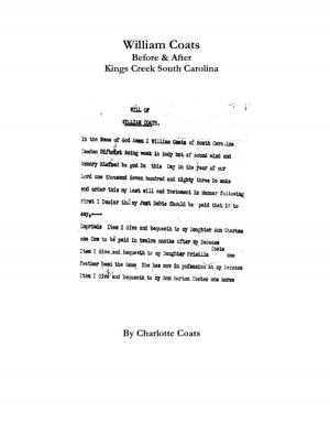 Cover of the book William Coats Before & After Kings Creek South Carolina by Tom O'Connor, James Olley