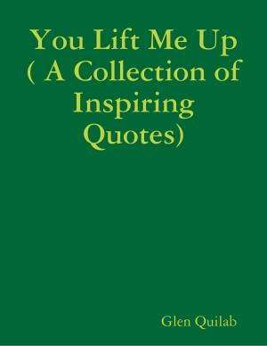 Book cover of You Lift Me Up ( A Collection of Inspiring Qoutes)