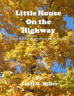 Cover of the book Little House On the Highway - A Story of a Homeless Family & School Bullying by Alex Manfield (ND), Darija Milovich (MD)