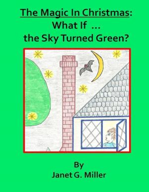 Book cover of The Magic In Christmas: What If ... the Sky Turned Green?