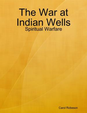 Cover of the book The War at Indian Wells: Spiritual Warfare by Eric Shonkwiler