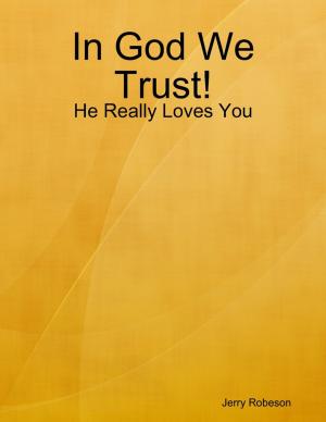 Cover of the book In God We Trust!: He Really Loves You by Patrice Nicholas