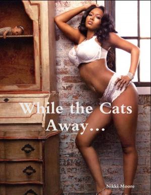 Cover of the book While the Cats Away… by John O'Loughlin