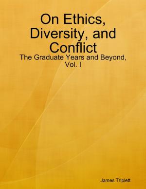 Cover of the book On Ethics, Diversity, and Conflict: The Graduate Years and Beyond, Vol. I by Guy K. Tibbetts