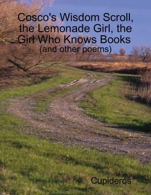 Book cover of Cosco's Wisdom Scroll, the Lemonade Girl, the Girl Who Knows Books (and Other Poems)