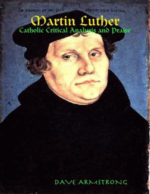 Cover of the book Martin Luther: Catholic Critical Analysis and Praise by Paige Lehman