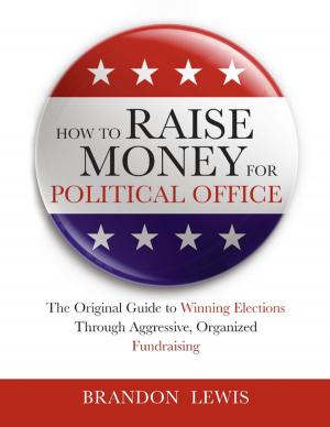 Cover of the book How to Raise Money for Political Office: The Original Guide to Winning Elections Through Aggressive, Organized Fundraising by R. Laurenz