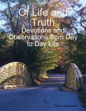 Cover of the book Of Life and Truth: Devotions and Observations from Day to Day Life by Christopher Frost