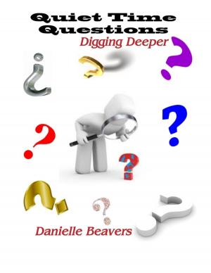 Cover of the book Quiet Time Questions: Digging Deeper by Matt Kavan