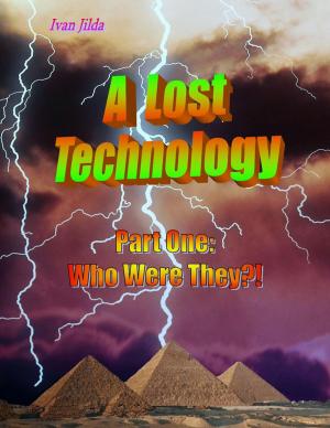 Cover of the book A Lost Technology - Part One: Who Were They?! by A. M. Ellis