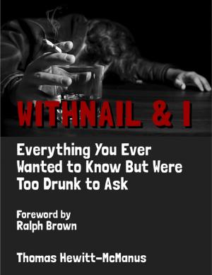 Cover of the book Withnail & I: Everything You Ever Wanted to Know But Were Too Drunk to Ask by Joe Townsel