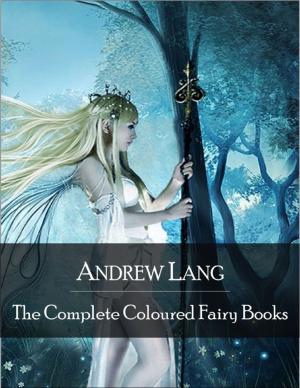 Book cover of The Complete Coloured Fairy Books: Blue, Red, Green, Yellow, Pink, Grey, Violet, Crimson, Brown, Orange, Olive, Lilac, Rose Fairy Book - Hundreds of Beautifull Fairy Tales - Little Red Riding Hood, Snowhite, Beauty and the Beast and Many Many More