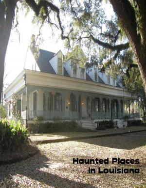 Cover of the book Haunted Places In Louisiana by Juan Jose Nolla-Acosta