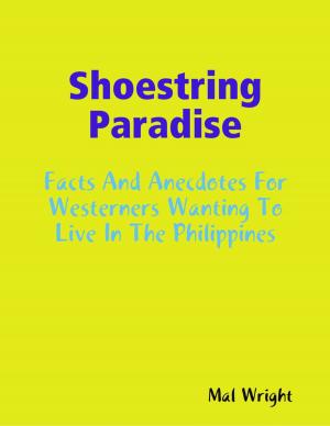 Cover of the book Shoestring Paradise - Facts and Anecdotes for Westerners Wanting to Live in the Philippines by Kevin Lomas