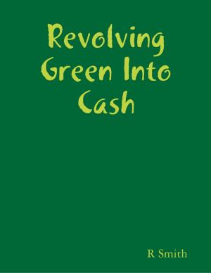 Cover of the book Revolving Green Into Cash by Bernadette Watkins