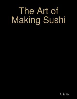Cover of the book The Art of Making Sushi by M. Secrist