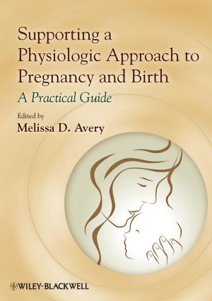 Cover of the book Supporting a Physiologic Approach to Pregnancy and Birth by Nilanjan Chaudhuri, Balarko Chaudhuri, Rajat Majumder, Amirnaser Yazdani
