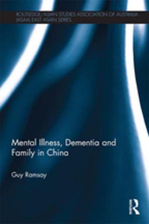 Cover of the book Mental Illness, Dementia and Family in China by 