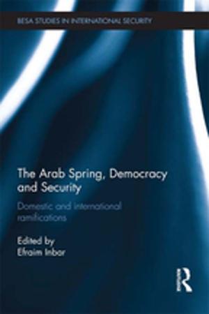 Cover of the book The Arab Spring, Democracy and Security by Bernie Sullivan, Máirín Glenn, Mary Roche, Caitriona McDonagh