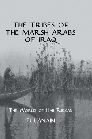 Cover of the book The Tribes Of The Marsh Arabs of Iraq by Fereshteh Ahmadi, Nader Ahmadi