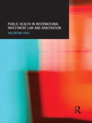 Cover of the book Public Health in International Investment Law and Arbitration by Tanzil Al Gazmir