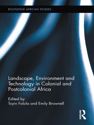 Cover of the book Landscape, Environment and Technology in Colonial and Postcolonial Africa by Steve Chinn