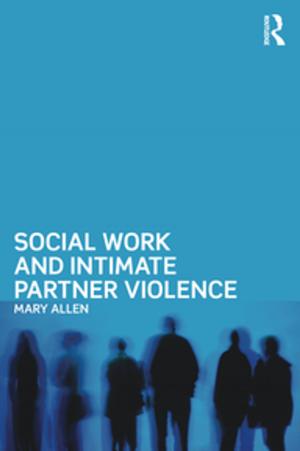 Cover of the book Social Work and Intimate Partner Violence by Elspeth Broady