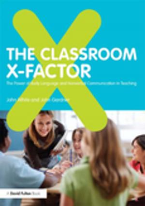 Cover of the book The Classroom X-Factor: The Power of Body Language and Non-verbal Communication in Teaching by Namrata Raylu, Tian Po Oei