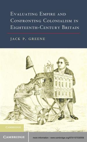 Cover of the book Evaluating Empire and Confronting Colonialism in Eighteenth-Century Britain by David Damschroder