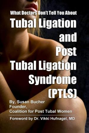 Cover of the book What Doctors Don't Tell You About Tubal Ligation and Post Tubal Ligation Syndrome (PTLS) by Dr. Derrick Drakeford