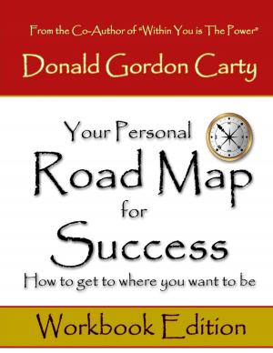 Cover of the book Your Personal Road Map for Success: How to Get to Where You Want to Be: Workbook Edition by William Tisdale