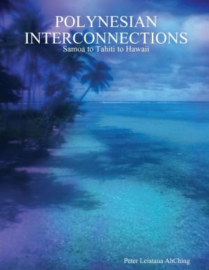 Cover of the book Polynesian Interconnections: Samoa to Tahiti to Hawaii by Elias Sassoon