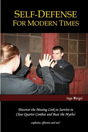 Cover of the book Self-Defense For Modern Times: Discover the Missing Link to Survive in Close Quarter Combat and Bust the Myths! by Steven Newell