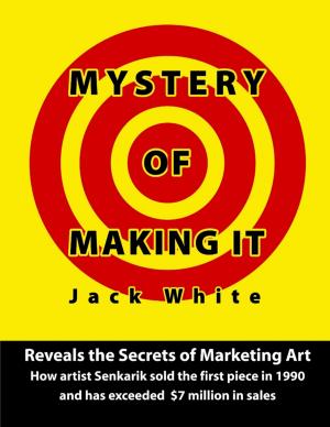 Cover of the book Mystery of Making It: Reveals the Secrets of Marketing Art-How Artist Senkarik Sold the First Piece in 1980 and has Exceeded $7 Million in Sales by Deborah Haddix