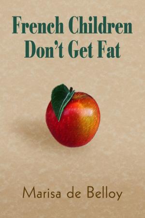 Cover of the book French Children Don'T Get Fat by Isa Adam
