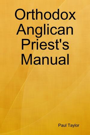 Cover of the book Orthodox Anglican Priest's Manual by Dennis S Martin