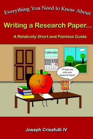 Cover of the book Everything You Need to Know About Writing a Research Paper: A Relatively Short and Painless Guide by Nick Armbrister