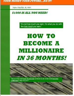 Cover of the book How to Become a Millionaire In 36 Months: Your Money Your Future...Do It!- $100 is all You Need! by Joy Renkins