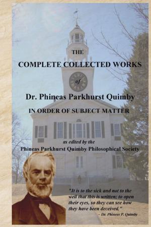 Book cover of The Complete Collected Works of Dr. Phineas Parkhurst Quimby