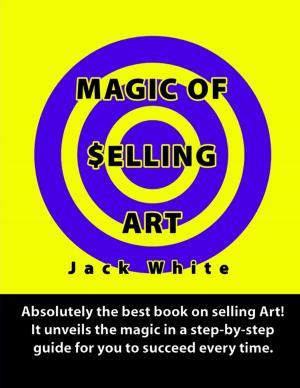 Cover of the book Magic of Selling Art: Absolutely the best book on selling Art! It unveils the magic in a step-by-step guide for you to succeed every time. by Betsy Mayotte