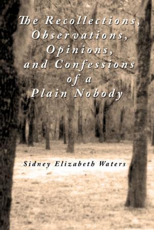 bigCover of the book The Recollections, Observations, Opinions and Confessions of a Plain Nobody by 