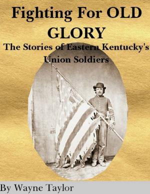 Book cover of Fighting for Old Glory: The Stories of Eastern Kentucky's Union Soldiers